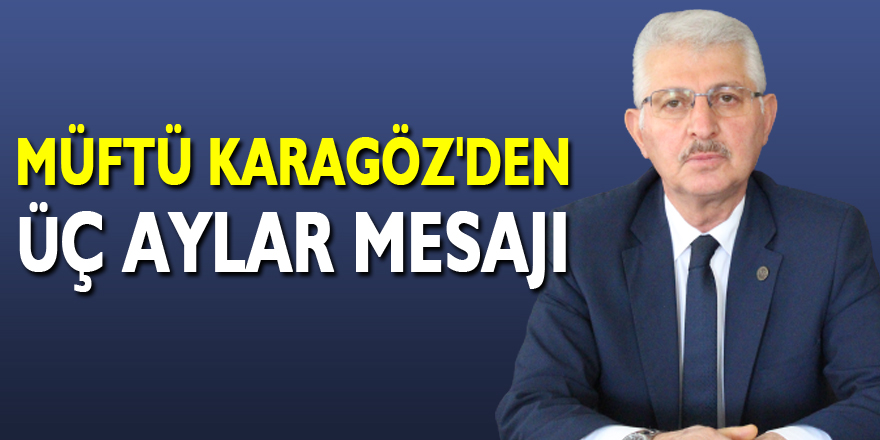 Müftü Karagöz'den Üç Aylar Mesajı