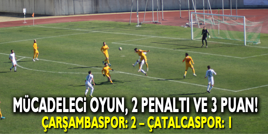 Mücadeleci oyun, 2 penaltı ve 3 puan! Çarşambaspor: 2 – Çatalcaspor: 1