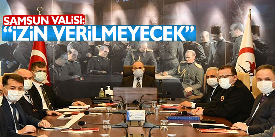 Samsun Valisi: “Kısıtlamada muafiyetlerin istismar edilmesine izin verilmeyecek"