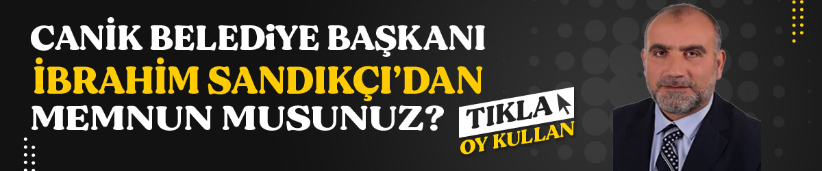 Canik Belediye Başkanı İbrahim Sandıkçı'dan Memnun musunuz?