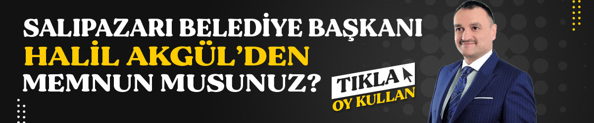 Salıpazarı Belediye Başkanı Halil Akgül'den Memnun Musunuz?