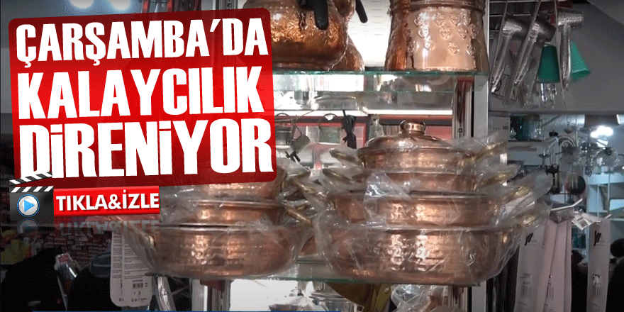 ÇARŞAMBA'DA KALAYCILIK DİRENİYOR