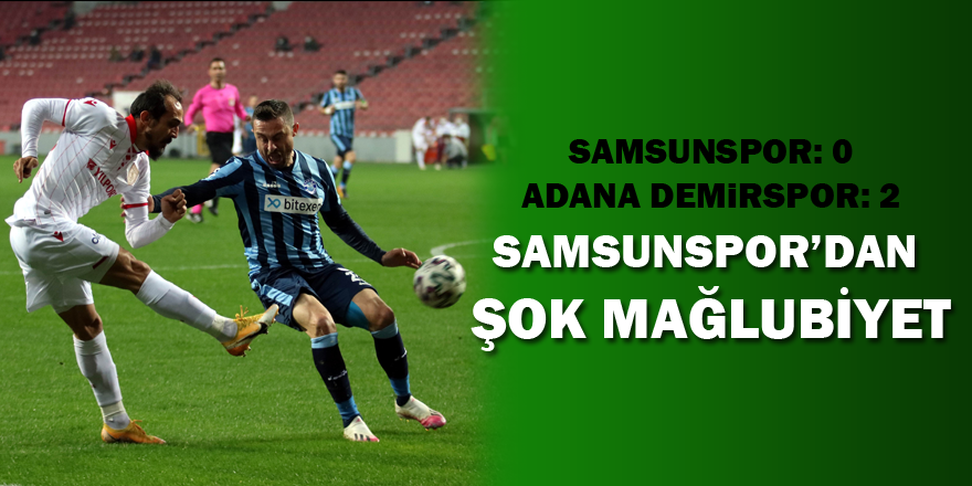Spor Toto 1. Lig: Samsunspor: 0 – Adana Demirspor: 2