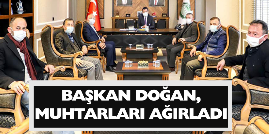 BAŞKAN DOĞAN, MUHTARLARI AĞIRLADI