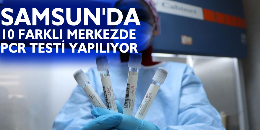 Samsun'da 10 farklı merkezde PCR testi yapılıyor