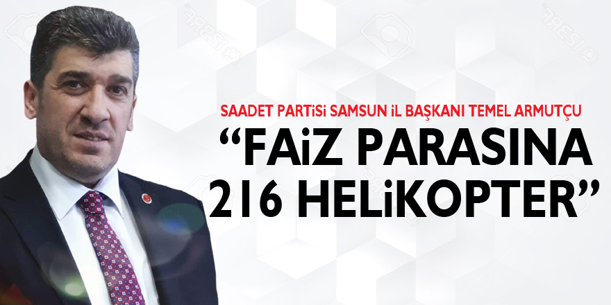 “Faiz Parasına 216 Helikopter”