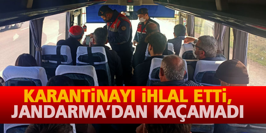 Karantinayı ihlal etti, Jandarma’dan kaçamadı