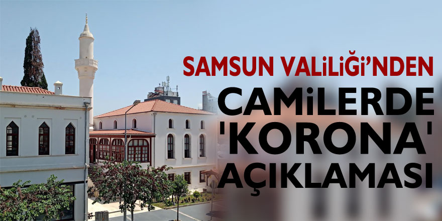 Samsun Valiliği’nden camilerde 'korona' açıklaması