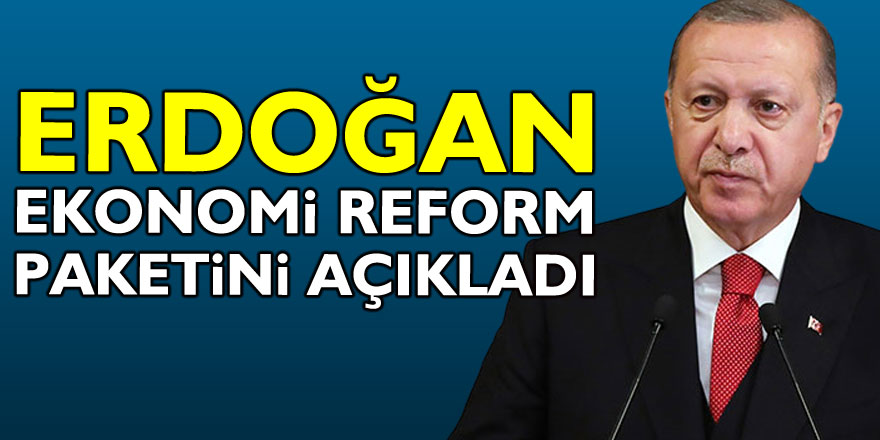 Erdoğan, Ekonomi Reform Paketini açıkladı