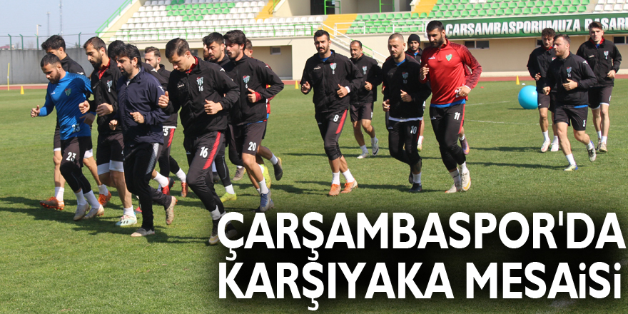 Çarşambaspor'da Karşıyaka Mesaisi