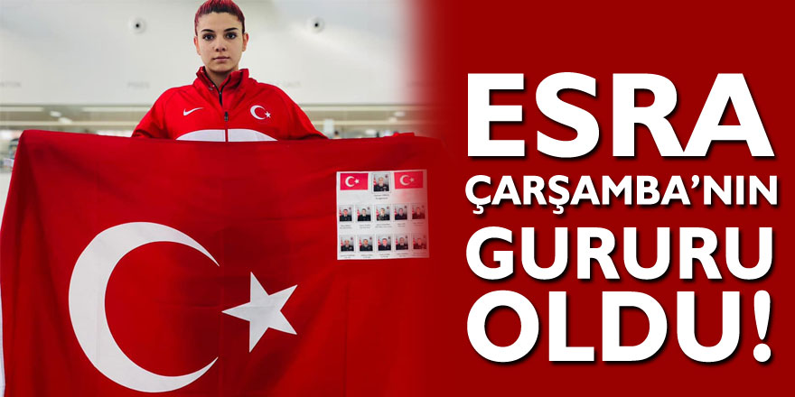 Esra, Çarşamba’nın gururu oldu!