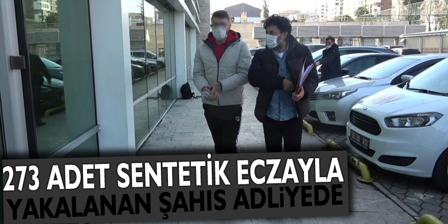 Samsun'da 273 adet sentetik eczayla yakalanan şahıs adliyede