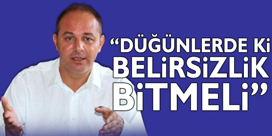 “Düğün salonları ile ilgili belirsizlik biran evvel kaldırılmalı”