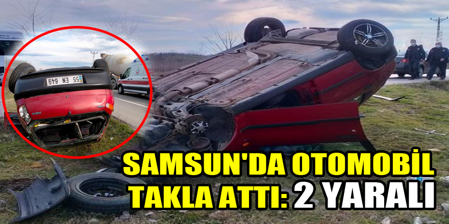 Samsun'da otomobil takla attı: 2 yaralı