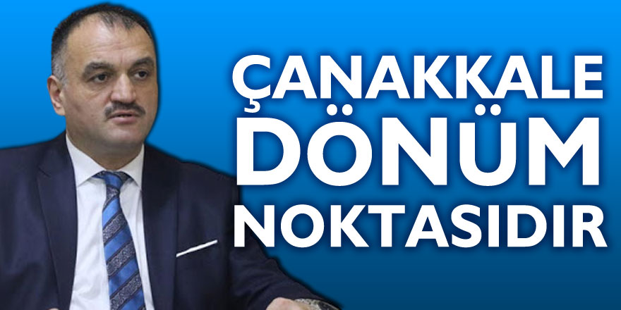 ÇANAKKALE DÖNÜM NOKTASIDIR