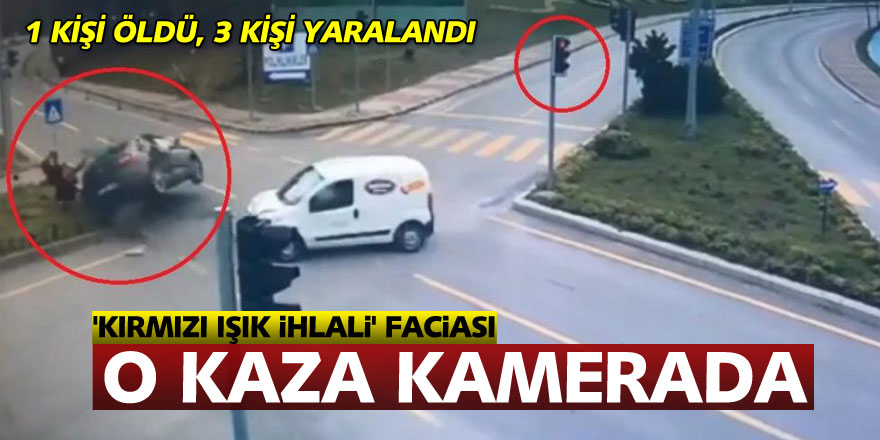 'Kırmızı ışık ihlali' faciası: 1 kişinin öldüğü, 3 kişinin yaralandığı kaza kamerada