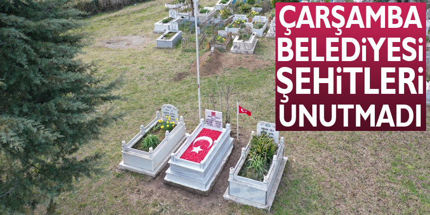 Çarşamba Belediyesi şehitleri unutmadı