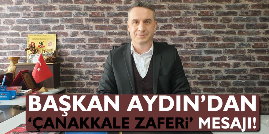 Başkan Aydın’dan ‘Çanakkale Zaferi’ mesajı!