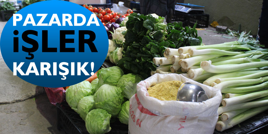 Pazarda işler karışık!