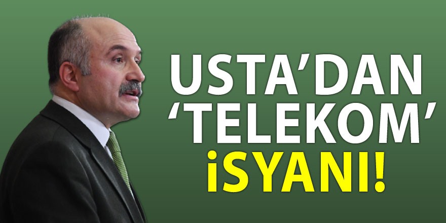 Usta’dan ‘Telekom’ isyanı!