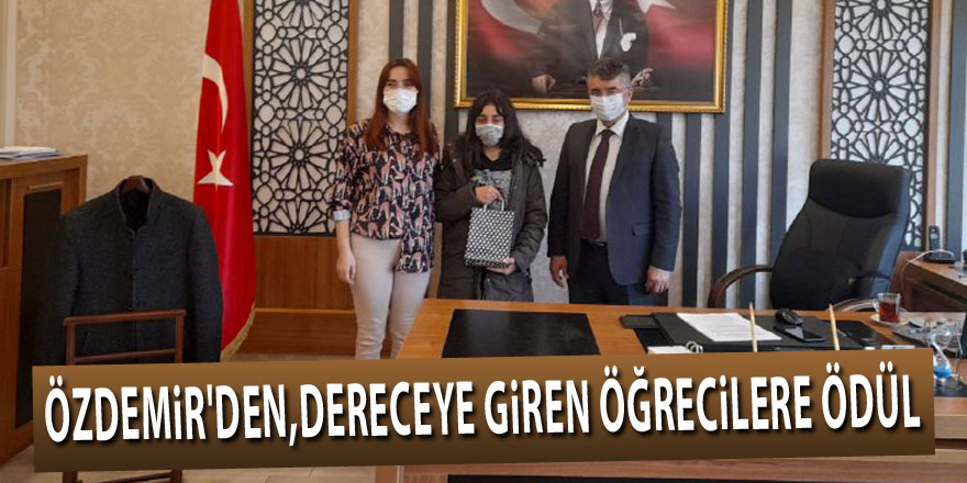 ÖZDEMİR'DEN,DERECEYE GİREN ÖĞRECİLERE ÖDÜL