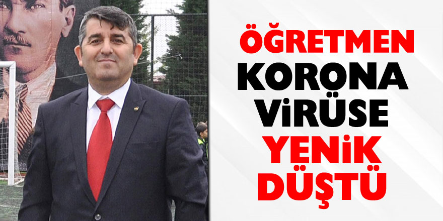 Öğretmen korona virüse yenik düştü