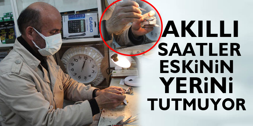 AKILLI SAATLER ESKİNİN YERİNİ TUTMUYOR