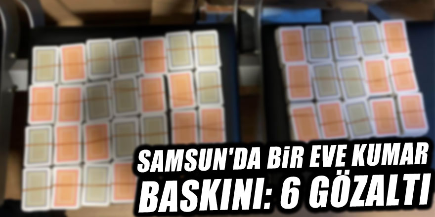 Samsun'da bir eve kumar baskını: 6 gözaltı