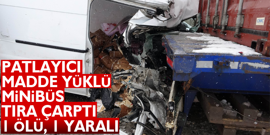 Patlayıcı madde yüklü minibüs tıra çarptı: 1 ölü, 1 yaralı