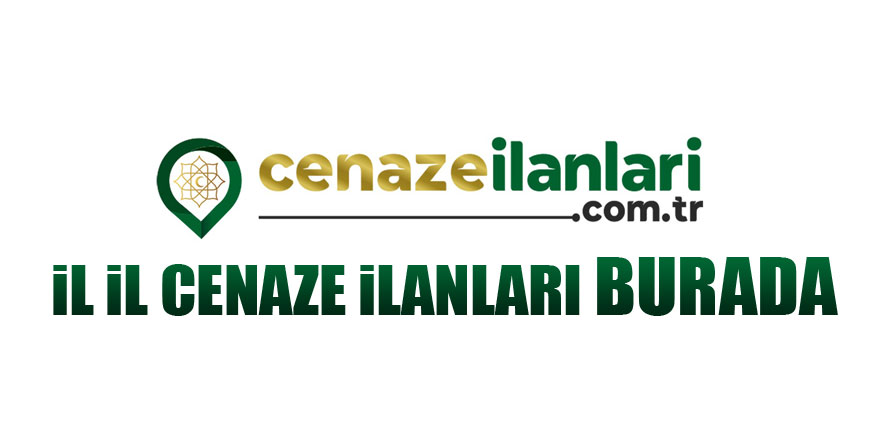 İL İL CENAZE İLANLARI BURADA ...