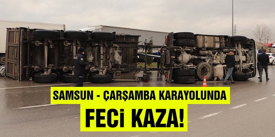 Samsun-Çarşamba Karayolunda feci kaza