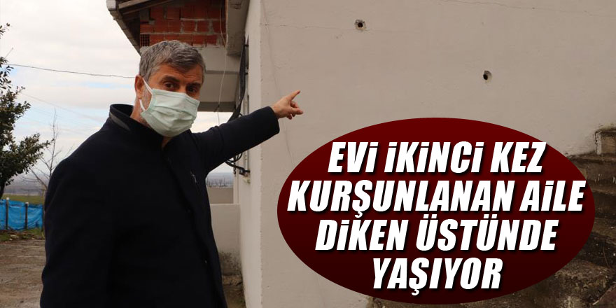 Evi ikinci kez kurşunlanan aile diken üstünde yaşıyor