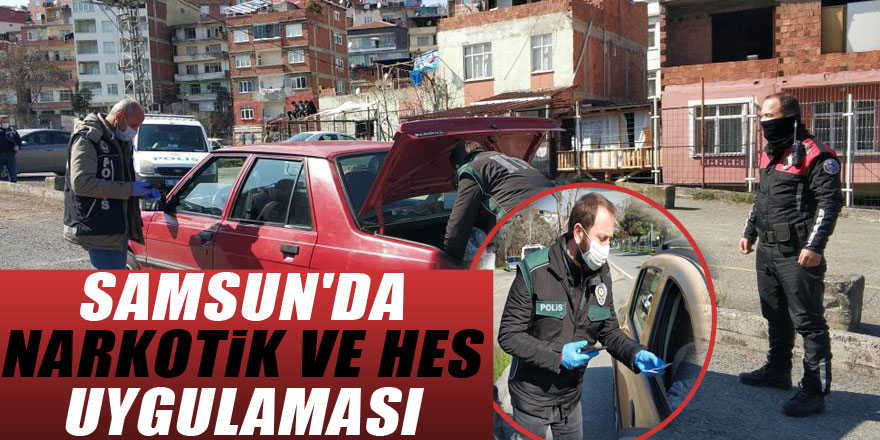 Samsun'da narkotik ve HES uygulaması