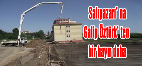 Salıpazarı’ na Galip Öztürk’ ten bir hayır daha