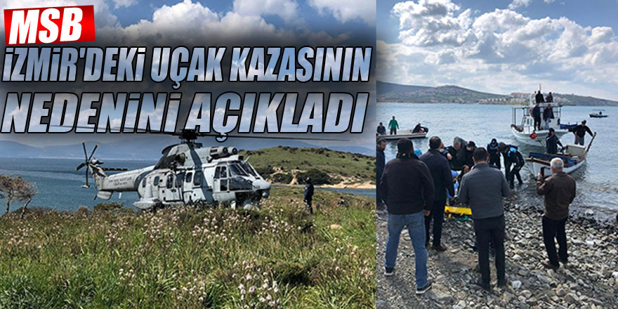 MSB, İzmir'deki uçak kazasının nedenini açıkladı
