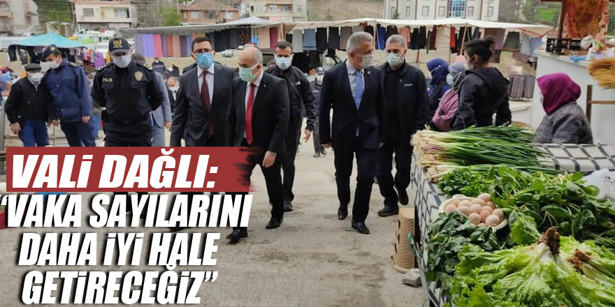 Vali Dağlı: “Vaka sayılarını daha iyi hale getireceğiz”