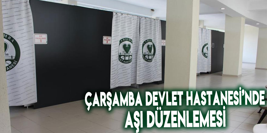 Çarşamba Devlet Hastanesi’nde aşı düzenlemesi