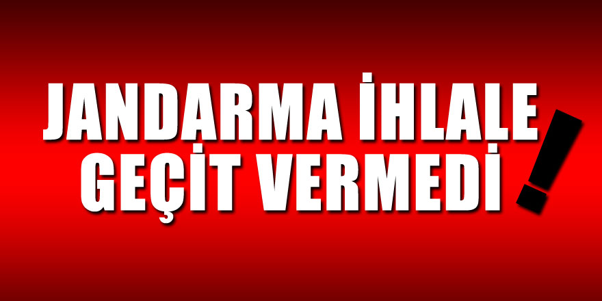 Jandarma ihlale geçit vermedi!