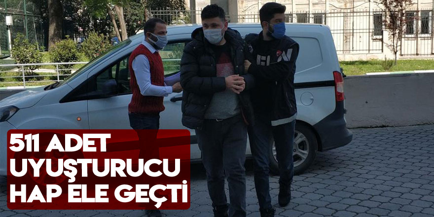 511 adet uyuşturucu hap ele geçti