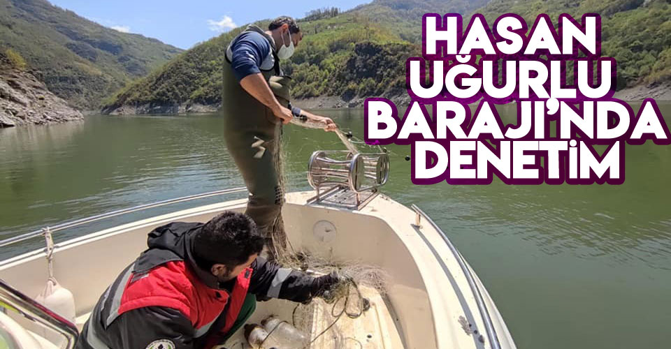 Hasan Uğurlu Barajı’nda denetim