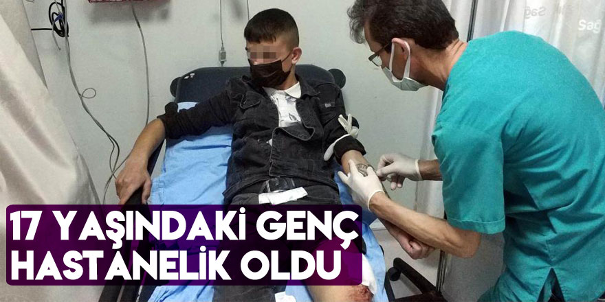 Bıçaklanan 17 yaşındaki genç hastanelik oldu