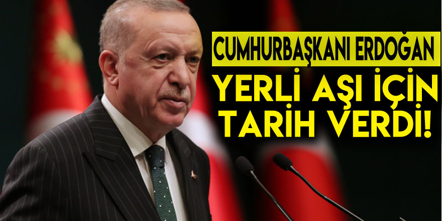 Cumhurbaşkanı Erdoğan yerli aşı için tarih verdi!