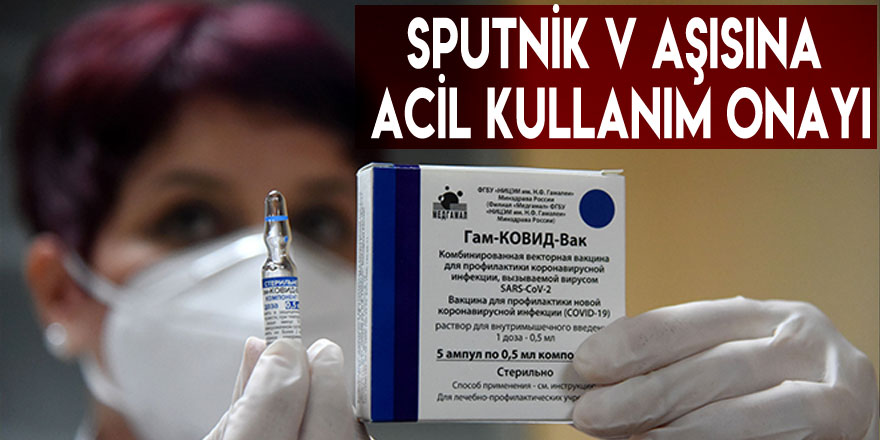 Sputnik V aşısına acil kullanım onayı