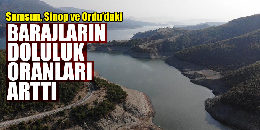 Samsun, Sinop ve Ordu’daki barajların doluluk oranları arttı