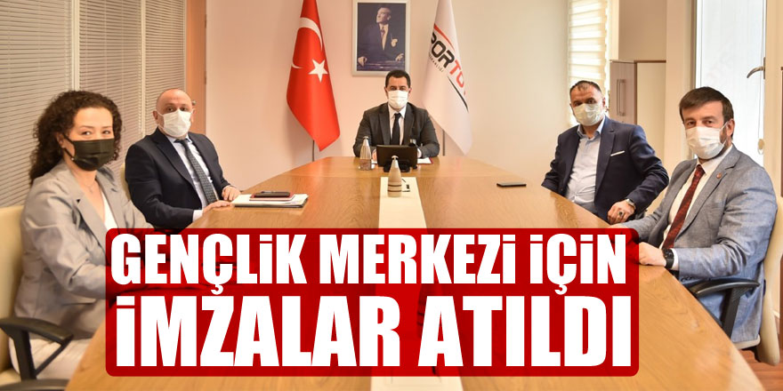 GENÇLİK MERKEZİ İÇİN İMZALAR ATILDI