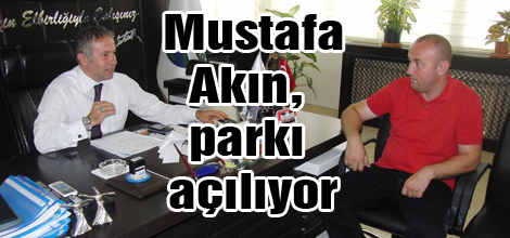 Mustafa Akın, parkı açılıyor