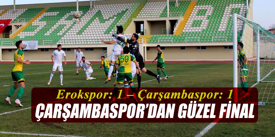 Çarşambaspor’dan güzel final Erokspor: 1 – Çarşambaspor: 1