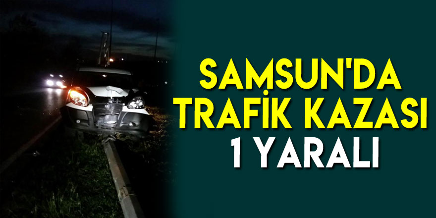 Samsun'da trafik kazası: 1 yaralı