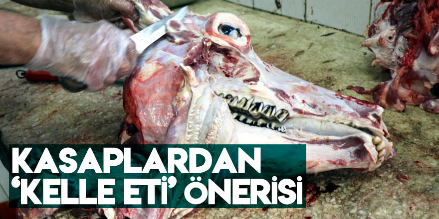 Kasaplardan ‘kelle eti’ önerisi