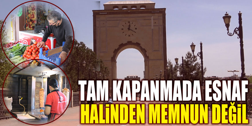 TAM KAPANMADA ESNAF HALİNDEN MEMNUN DEĞİL